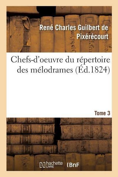 Chefs-d’Oeuvre Du Répertoire Des Mélodrames. Tome 3