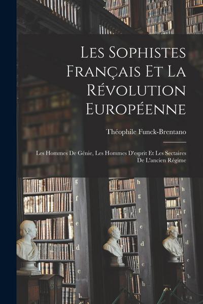 Les sophistes français et la révolution européenne: Les hommes de génie, les hommes d’esprit et les sectaires de l’ancien régime