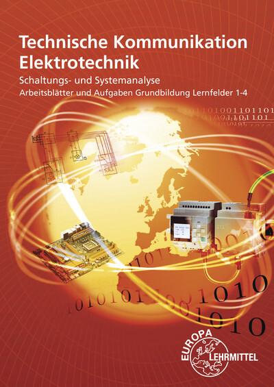 Arbeitsblätter und Aufgaben Grundbildung Lernfelder 1-4: Technische Kommunikation Elektrotechnik