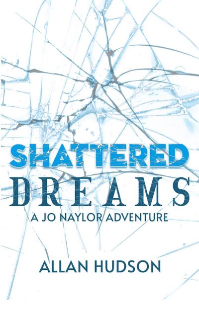 Shattered Dreams (Det. Jo Naylor Adventures, #3)