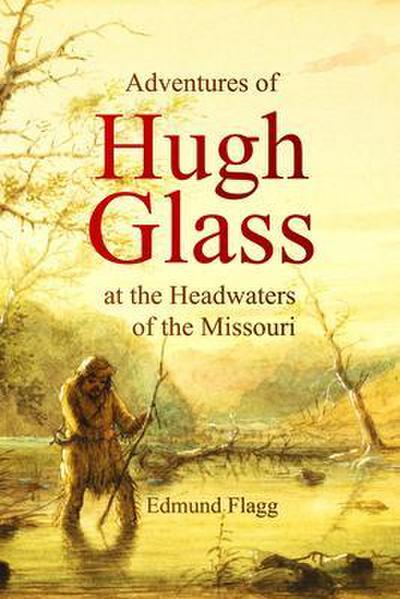 Adventures of Hugh Glass at the Headwaters of the Missouri
