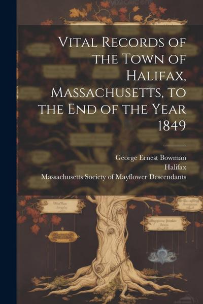 Vital Records of the Town of Halifax, Massachusetts, to the end of the Year 1849