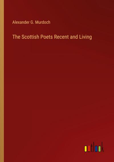 The Scottish Poets Recent and Living