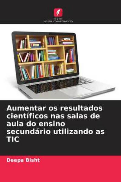 Aumentar os resultados científicos nas salas de aula do ensino secundário utilizando as TIC