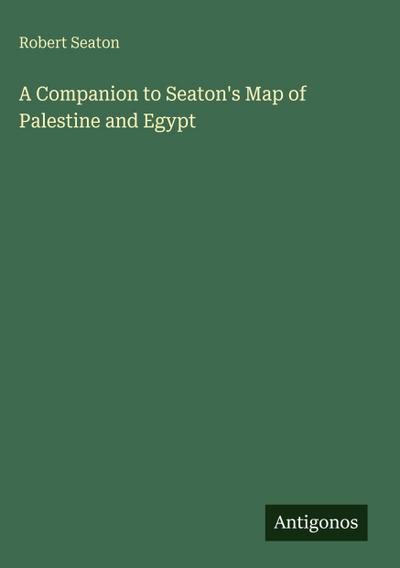 A Companion to Seaton’s Map of Palestine and Egypt