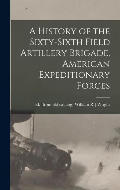 A History of the Sixty-sixth Field Artillery Brigade, American Expeditionary Forces