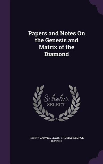 Papers and Notes on the Genesis and Matrix of the Diamond