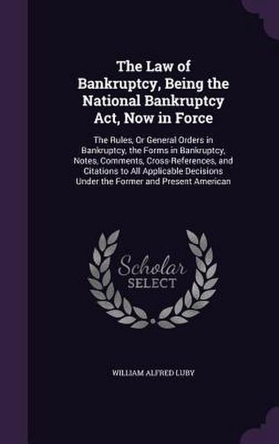 The Law of Bankruptcy, Being the National Bankruptcy Act, Now in Force