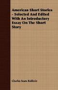 American Short Stories - Selected and Edited with an Introductory Essay on the Short Story