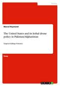 The United States  and its lethal drone policy in Pakistan/Afghanistan