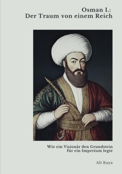Osman I.:  Der Traum von einem Reich