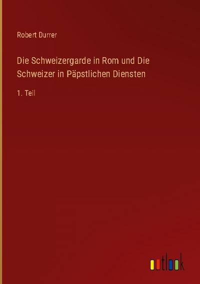 Die Schweizergarde in Rom und Die Schweizer in Päpstlichen Diensten