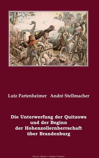 Die Unterwerfung der Quitzows und der Beginn der Hohenzollernherrschaft über Brandenburg; The subjugation of the Quitzows and the beginning of the Hohenzollern rule over Brandenburg