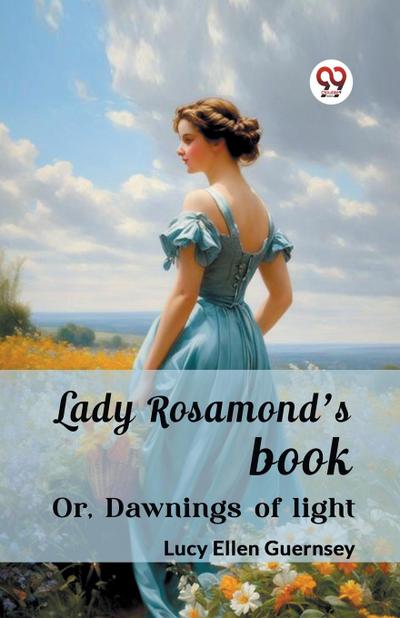 Lady Rosamond’s book Or, Dawnings of light