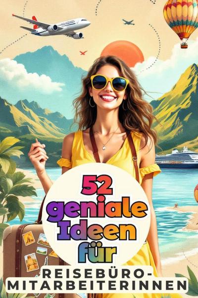 52 geniale Ideen für Reisebüro-Mitarbeiterinnen