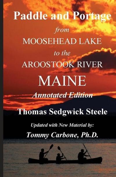 Steele, T: Paddle and Portage - From Moosehead Lake to the A