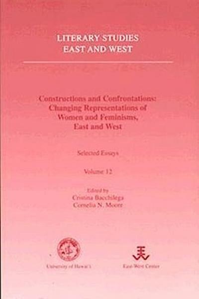 Constructions and Confrontations: Changing Representations of Women and Feminisms, East and West: Selected Essays
