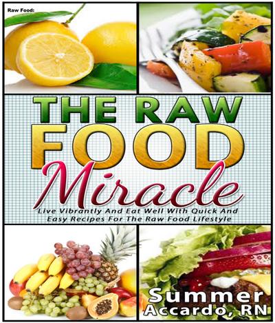 Raw Food: The Raw Food Miracle (Weight Loss, #3)