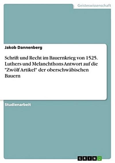 Schrift und Recht im Bauernkrieg von 1525. Luthers und Melanchthons Antwort auf die "Zwölf Artikel" der oberschwäbischen Bauern
