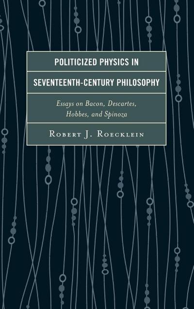 Roecklein, R: Politicized Physics in Seventeenth-Century Phi