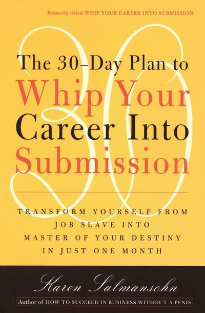 The 30-Day Plan to Whip Your Career Into Submission