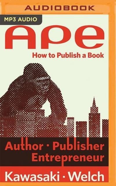 Ape: Author, Publisher, Entrepreneur--How to Publish a Book