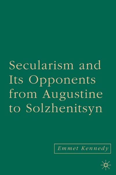 Secularism and its Opponents from Augustine to Solzhenitsyn