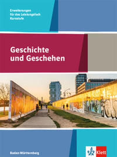 Geschichte und Geschehen Kursstufe Erweiterungen für das Leistungsfach. Ausgabe Baden-Württemberg Gymnasium