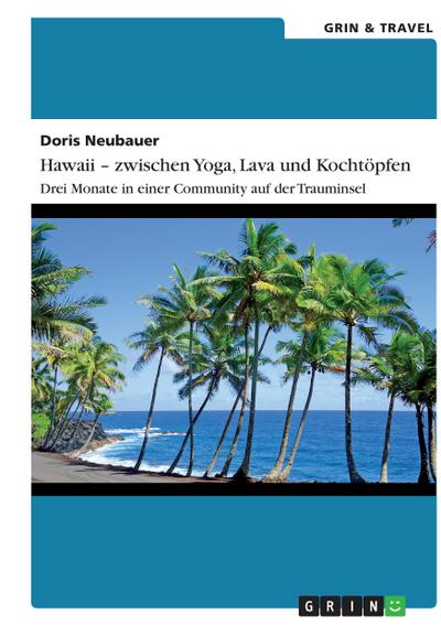 Hawaii - zwischen Yoga, Lava und Kochtöpfen. Drei Monate in einer Community auf der Trauminsel