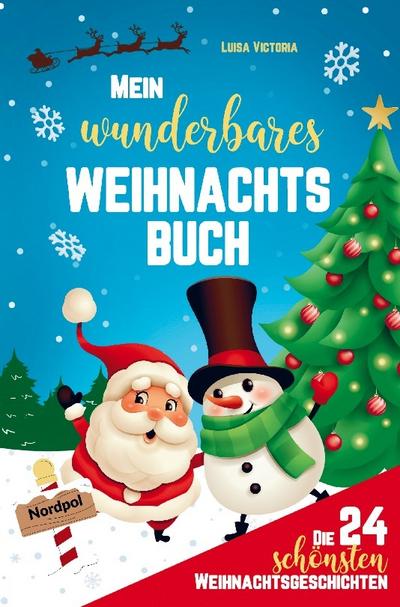 Mein wunderbares Weihnachtsbuch! Die 24 schönsten Weihnachtsgeschichten für Mädchen und Jungen!