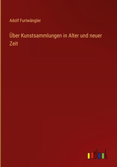 Über Kunstsammlungen in Alter und neuer Zeit