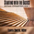 Starting With The Basics (Spiritual Empowerment Series, #1)