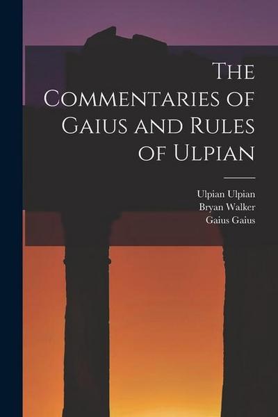 The Commentaries of Gaius and Rules of Ulpian