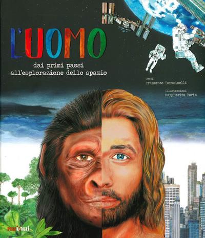 L’ uomo. Dai primi passi all’esplorazione dello spazio