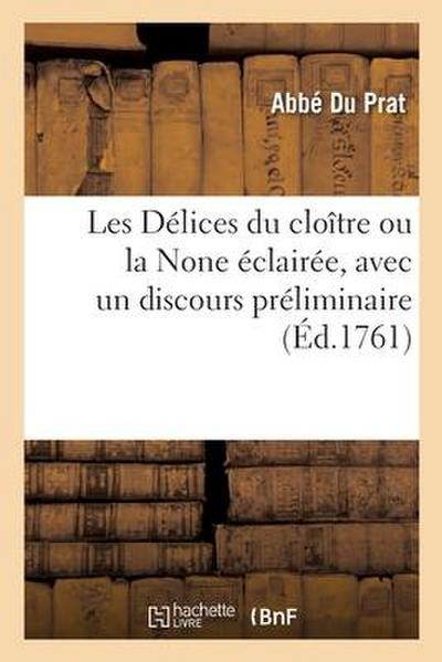 Les Délices Du Cloître Ou La None Éclairée, Avec Un Discours Préliminaire