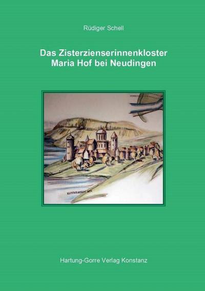 Das Zisterzienserinnenkloster Maria Hof bei Neudingen