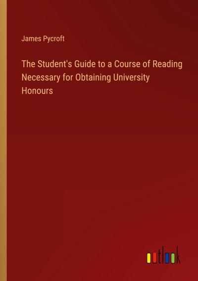 The Student’s Guide to a Course of Reading Necessary for Obtaining University Honours