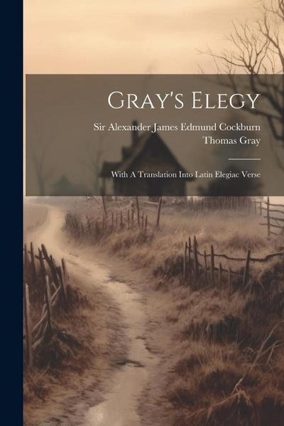 Gray’s Elegy: With A Translation Into Latin Elegiac Verse