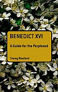 Benedict XVI: A Guide for the Perplexed