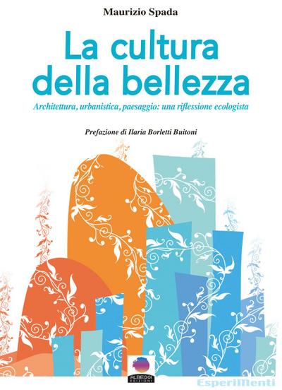 La cultura della bellezza. Architettura, urbanistica, paesaggio: una riflessione ecologista