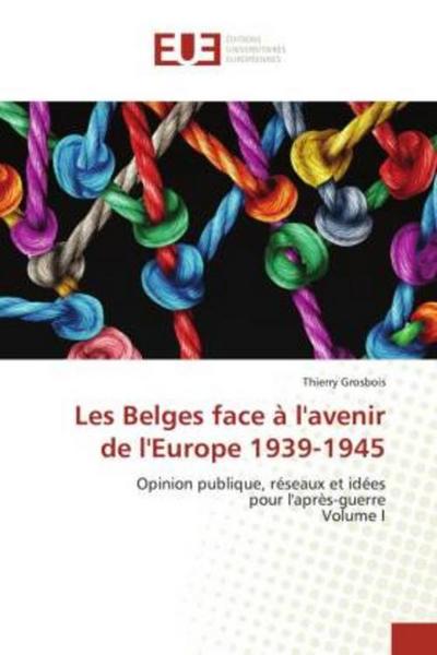 Les Belges face à l’avenir de l’Europe 1939-1945