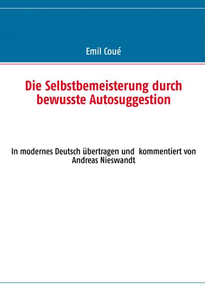 Die Selbstbemeisterung durch bewusste Autosuggestion