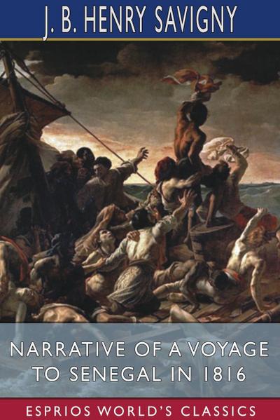 Narrative of a Voyage to Senegal in 1816 (Esprios Classics)