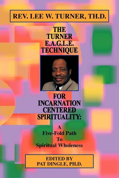 The Turner E.A.G.L.E. Technique for Incarnation Centered Spirituality