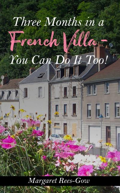 Three Months in a French Villa - You Can Do It Too!