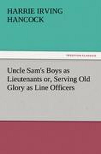 Uncle Sam’s Boys as Lieutenants or, Serving Old Glory as Line Officers