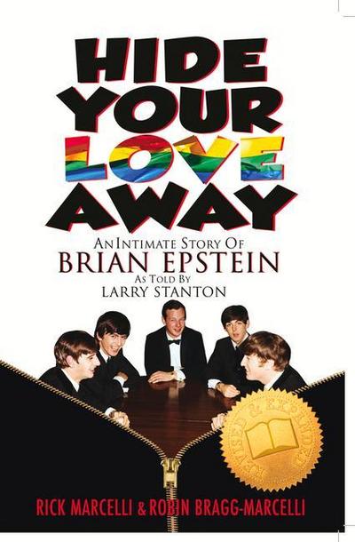 Hide Your Love Away: An Intimate Story of Brian Epstein as Told by Larry Stanton