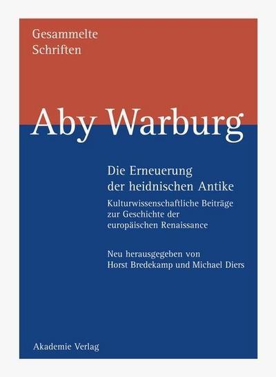 Aby Warburg: Gesammelte Schriften - Studienausgabe Die Erneuerung der heidnischen Antike, 2 Teile
