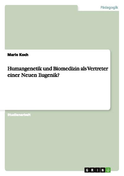 Humangenetik und Biomedizin als Vertreter einer Neuen Eugenik?