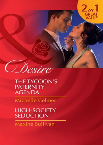 The Tycoon’s Paternity Agenda / High-Society Seduction: The Tycoon’s Paternity Agenda / High-Society Seduction (Mills & Boon Desire)
